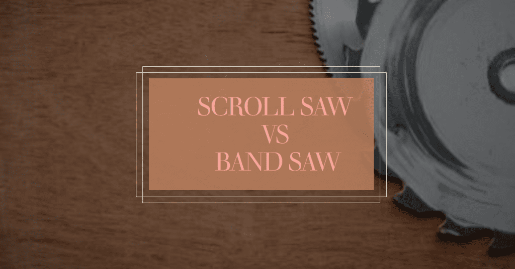 Scroll Saw vs Band Saw