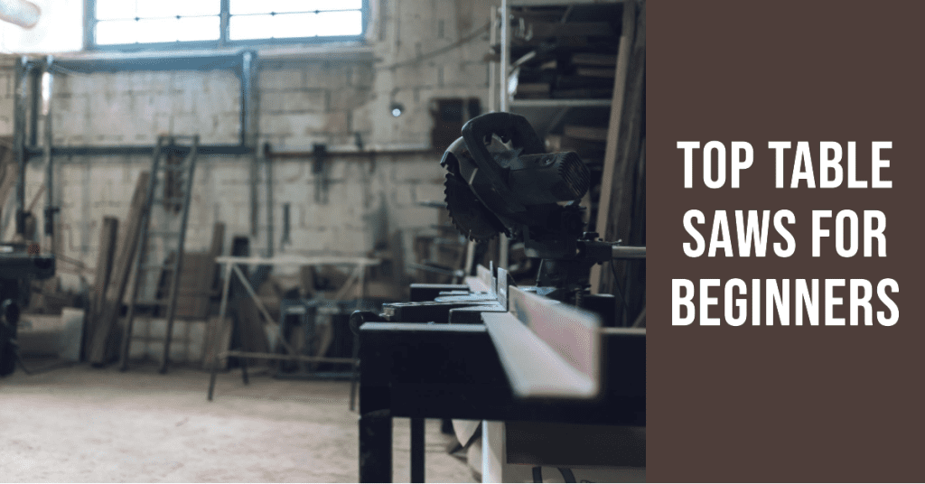 Best Table Saws for Beginners in 2024