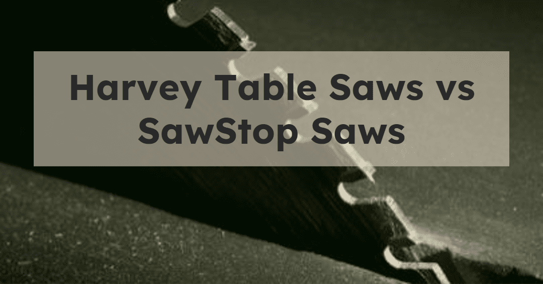 Harvey Table Saws vs SawStop Saws Key Differences Compared Pro Table