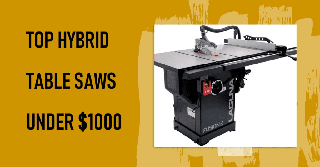Best Hybrid Table Saws Under 1000 in 2024 Pro Table Saw Reviews