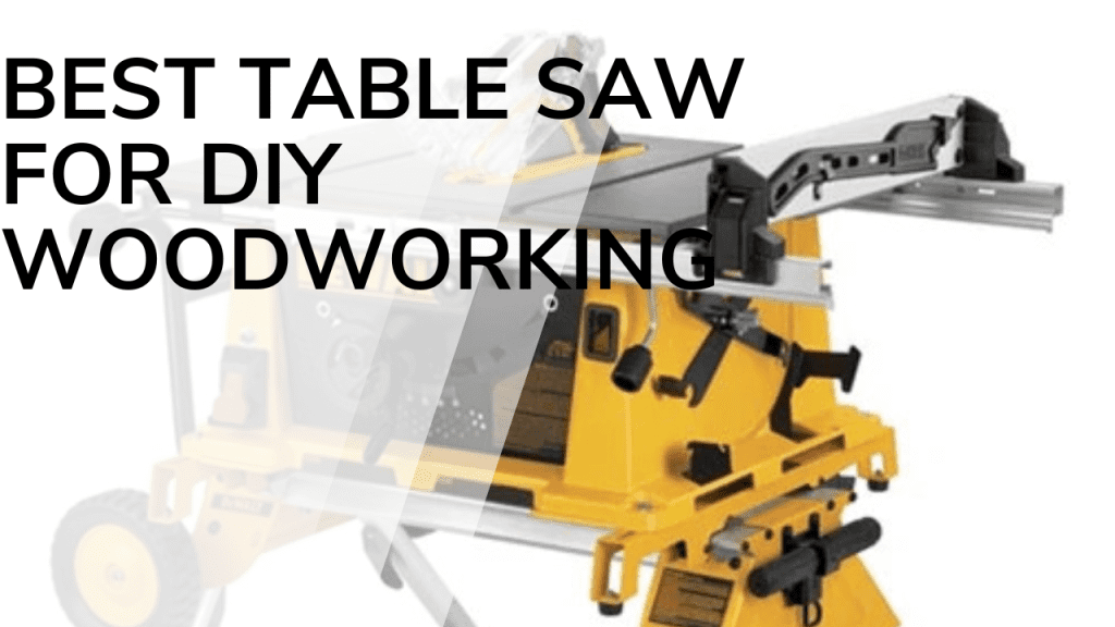 Best Table Saw for DIY Woodworking